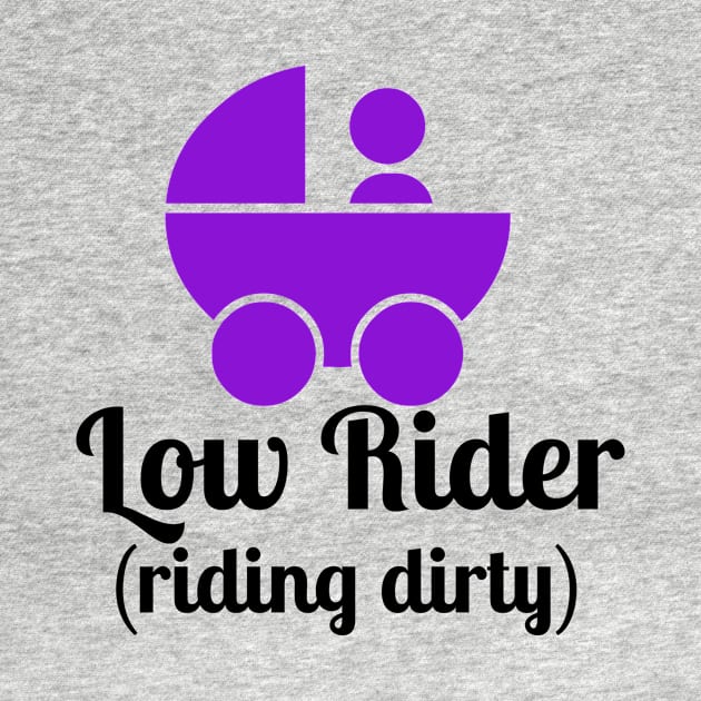 Low Rider Riding Dirty by MessageOnApparel